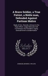 Produktbild: A Brave Soldier, a True Patriot, a Noble man, Defended Against Partisan Malice