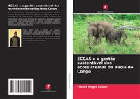 Produktbild: ECCAS e a gest&atilde;o sustent&aacute;vel dos ecossistemas da Bacia do Congo