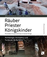 Produktbild: R&auml;uber &ndash; Priester &ndash; K&ouml;nigskinder. Die Gr&auml;ber KV 40 und KV 64 im Tal der K&ouml;nige.