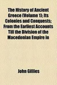 Produktbild: The History of Ancient Greece (Volume 1); Its Colonies and Conquests; From the Earliest Accounts Till the Division of the Macedonian Empire in