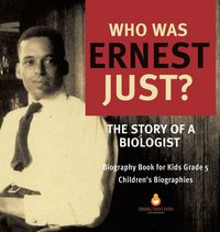 Produktbild: Who Was Ernest Just? The Story of a Biologist | Biography Book for Kids Grade 5 | Children's Biographies