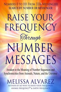 Produktbild: Raise Your Frequency Through Number Messages: Awaken to the Meaning of Number Sequences and Synchronicities from Animals, Nature, and the Universe