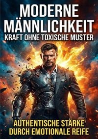 Produktbild: Moderne M&auml;nnlichkeit: Kraft ohne toxische Muster
