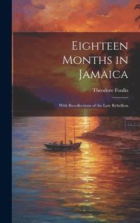 Produktbild: Eighteen Months in Jamaica: With Recollections of the Late Rebellion