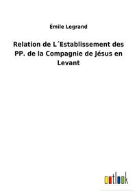 Produktbild: Relation de L&acute;Establissement des PP. de la Compagnie de J&eacute;sus en Levant