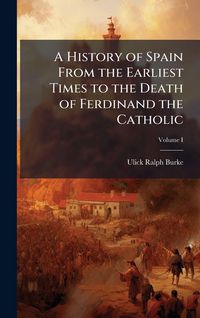 Produktbild: A History of Spain From the Earliest Times to the Death of Ferdinand the Catholic