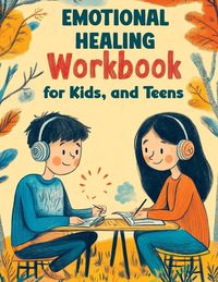 Produktbild: Emotional Healing Workbook for Kids, and Teens