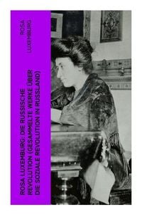 Produktbild: Rosa Luxemburg: Die Russische Revolution (Gesammelte Werke über die soziale Revolution in Russland)