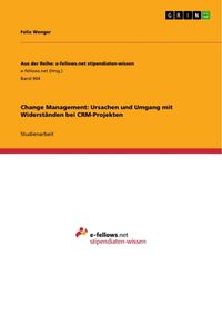 Produktbild: Change Management: Ursachen und Umgang mit Widerst&auml;nden bei CRM-Projekten