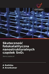 Produktbild: Skuteczno&iquest;&iquest; fotokatalityczna nanostrukturalnych cz&iquest;stek SnO&iquest;