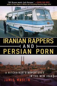 Iranian Rappers and Persian Porn: A Hitchhiker's Adventures in the ...