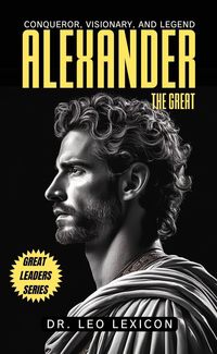 Produktbild: Alexander the Great: Conqueror, Visionary, and Legend