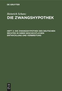 Produktbild: Die Zwangshypothek des deutschen Rechtes in ihrer geschichtlichen Entwicklung und Verbreitung