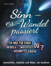 Bild vom Artikel Sinn - es - Wandel passiert. In was für einer Gesellschaft möchtest du leben? vom Autor Diana Bayer