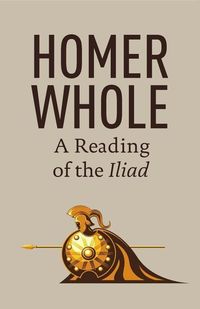 Produktbild: Homer Whole: A Reading of the Iliad