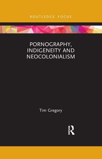 Produktbild: Pornography, Indigeneity and Neocolonialism