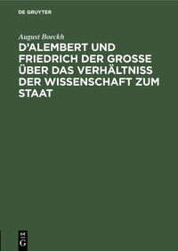 Produktbild: D&rsquo;Alembert und Friedrich der Gro&szlig;e &uuml;ber das Verh&auml;ltni&szlig; der Wissenschaft zum Staat