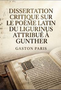 Produktbild: Dissertation critique sur le po&egrave;me latin du Ligurinus attribu&eacute; &agrave; Gunther