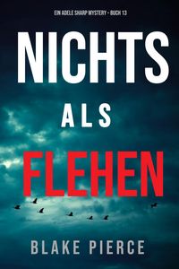 Produktbild: Nichts Als Flehen (Ein Adele Sharp Mystery - Buch 13)