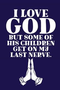 Produktbild: I Love GOD But Some Of His Children Get On My Last Nerve.