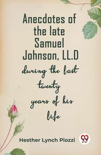 Produktbild: Anecdotes Of The Late Samuel Johnson, Ll.D During The Last Twenty Years Of His Life