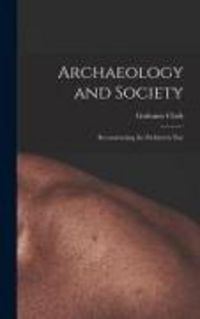 Produktbild: Archaeology and Society; Reconstructing the Prehistoric Past