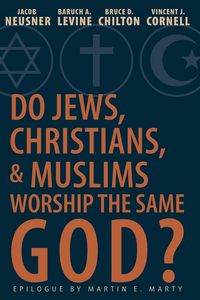 Produktbild: Do Jews, Christians, and Muslims Worship the Same God?