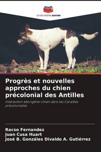 Produktbild: Progr&egrave;s et nouvelles approches du chien pr&eacute;colonial des Antilles