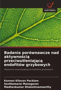 Produktbild: Badania por&oacute;wnawcze nad aktywno&iquest;ci&iquest; przeciwutleniaj&iquest;c&iquest; endofit&oacute;w grzybowych