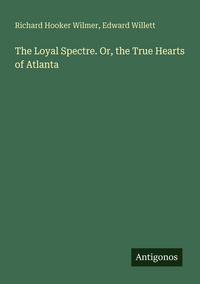 Produktbild: The Loyal Spectre. Or, the True Hearts of Atlanta