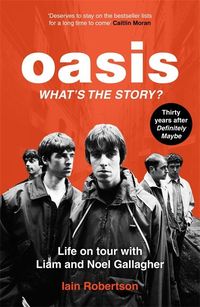 Produktbild: Oasis: What's The Story?: Life on tour with Liam and Noel Gallagher