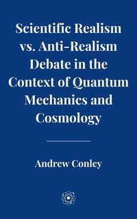 Produktbild: Scientific Realism vs. Anti-Realism Debate in the Context of Quantum Mechanics and Cosmology