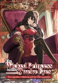 Produktbild: The Wicked Princess and Her Twelve Eyes: The Legendary Villainess and Her Elite Assassins (Light Novel)