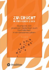 Produktbild: Zuversicht in st&uuml;rmischen Zeiten Starte mit 100 positiven Gedanken zum Nachdenken in ein besseres Leben Band 2