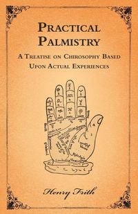 Produktbild: Practical Palmistry - A Treatise on Chirosophy Based Upon Actual Experiences