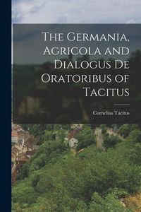Produktbild: The Germania, Agricola and Dialogus de Oratoribus of Tacitus