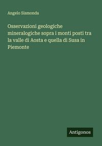 Produktbild: Osservazioni geologiche mineralogiche sopra i monti posti tra la valle di Aosta e quella di Susa in Piemonte