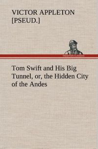 Produktbild: Tom Swift and His Big Tunnel, or, the Hidden City of the Andes