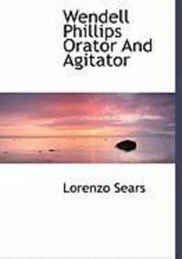 Produktbild: Wendell Phillips Orator and Agitator