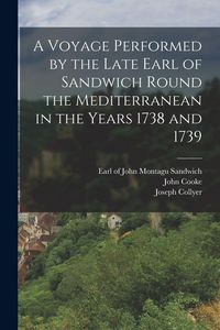 Produktbild: A Voyage Performed by the Late Earl of Sandwich Round the Mediterranean in the Years 1738 and 1739