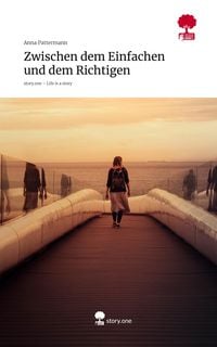 Produktbild: Zwischen dem Einfachen und dem Richtigen. Life is a Story - story.one