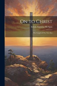 Produktbild: On to Christ; The Gospel of The New Era