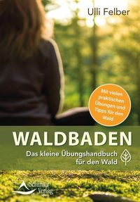Bild vom Artikel Waldbaden – das kleine Übungshandbuch für den Wald vom Autor Ulli Felber