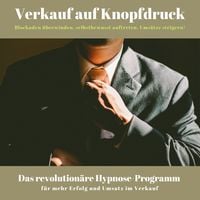 Produktbild: Verkauf auf Knopfdruck: Blockaden &uuml;berwinden, selbstbewusst auftreten, Ums&auml;tze steigern!