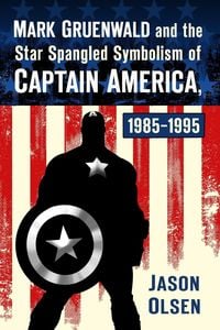 Produktbild: Mark Gruenwald and the Star Spangled Symbolism of Captain America, 1985-1995