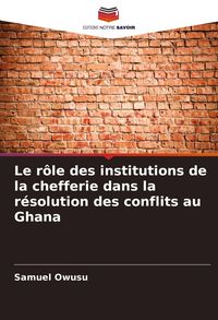 Produktbild: Le r&ocirc;le des institutions de la chefferie dans la r&eacute;solution des conflits au Ghana