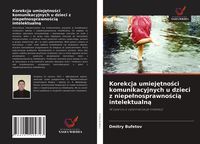 Produktbild: Korekcja umiej&iquest;tno&iquest;ci komunikacyjnych u dzieci z niepe&iquest;nosprawno&iquest;ci&iquest; intelektualn&iquest;