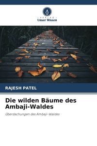Produktbild: Die wilden B&auml;ume des Ambaji-Waldes