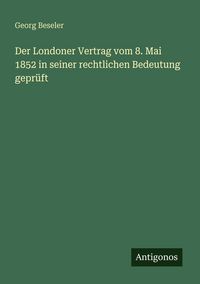 Produktbild: Der Londoner Vertrag vom 8. Mai 1852 in seiner rechtlichen Bedeutung gepr&uuml;ft