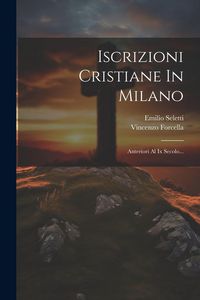 Produktbild: Iscrizioni Cristiane In Milano: Anteriori Al Ix Secolo...